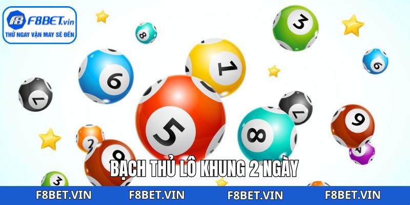 Bạch Thủ Lô Khung 2 Ngày - Cách Chơi Hiệu Quả Tại F8Bet