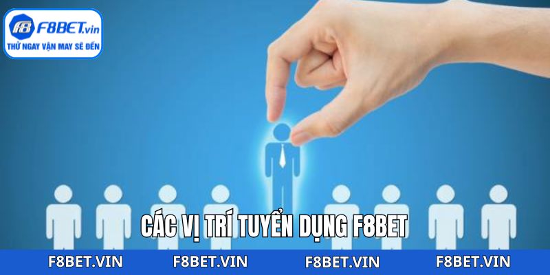 Các vị trí đang được tuyển dụng F8bet