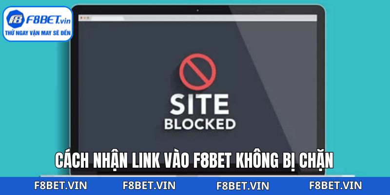 Phương pháp nhận link vào F8bet không bị chặn