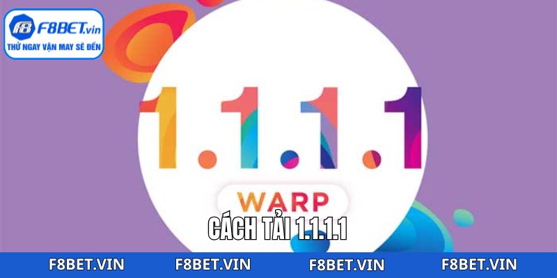 Cách Tải 1.1.1.1 Để Truy Cập F8bet Không Bị Chặn