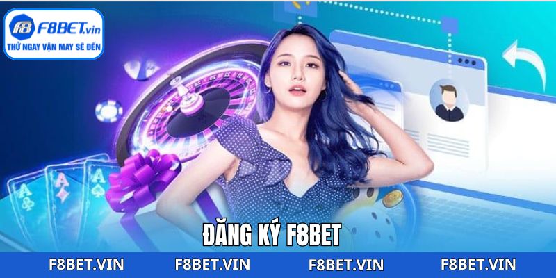 Đăng Ký F8bet - Trải Nghiệm Thế Giới Cược Uy Tín Nhất