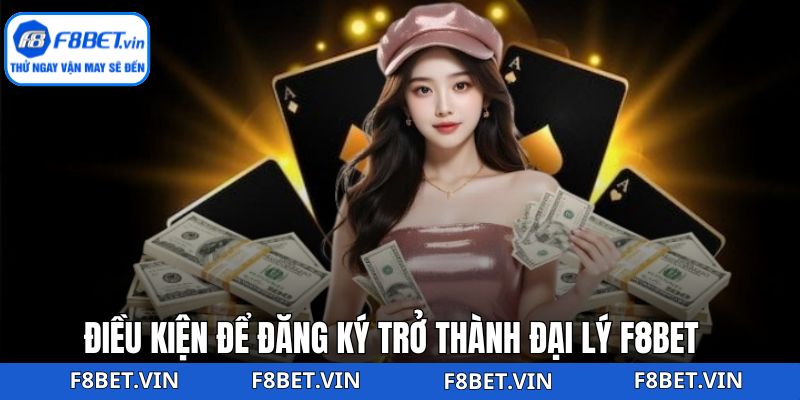 Điều kiện để đại lý của F8bet nhận hoa hồng
