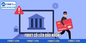 F8bet Có Lừa Đảo Không? Làm Rõ Các Thông Tin Thất Thiệt