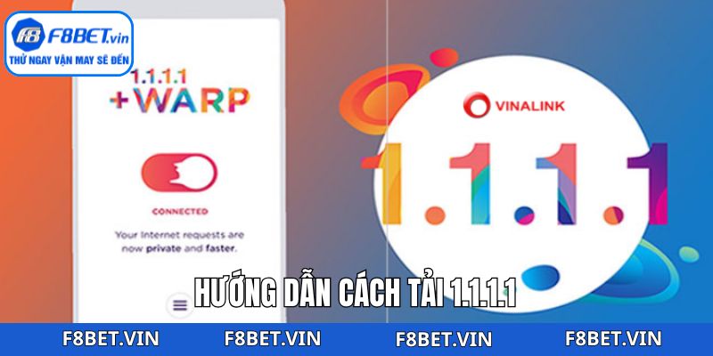 Chỉ dẫn cách tải 1.1.1.1 chi tiết cho người chơi