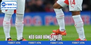 Kèo Giao Bóng Trước - Chiến Thuật Đặt Cược Tại F8bet
