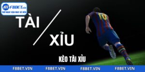 Kèo Tài Xỉu – Phương Pháp Cá Cược Thông Minh Từ F8bet