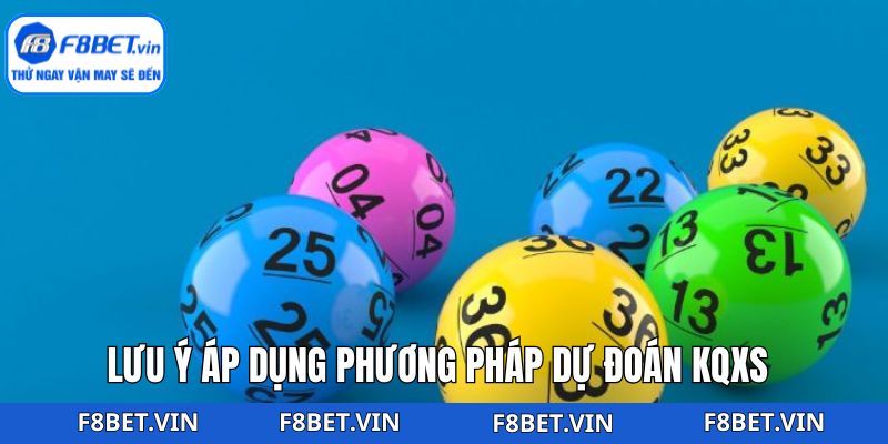 Sử dụng phương pháp dự đoán KQXS cần chú ý một vài điều