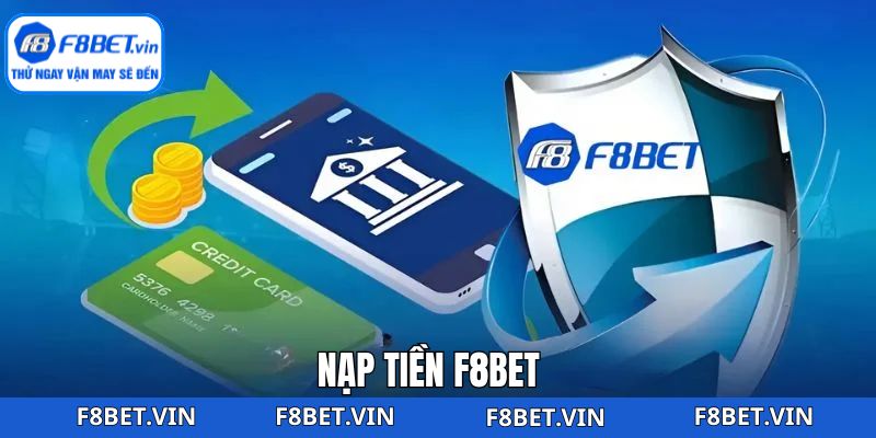 Nạp Tiền F8bet - Những Phương Thức An Toàn Và Hiệu Quả Nhất