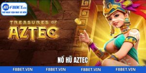 Nổ Hũ Aztec - Săn Thưởng Tiền Tỷ Bất Ngờ Tại F8bet