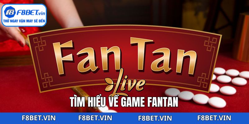 Fantan F8BET: Trò May Rủi Cổ Truyền Hấp Dẫn Người Chơi 2 Tìm hiểu chung thông tin trò chơi cổ truyền đầy hot hit