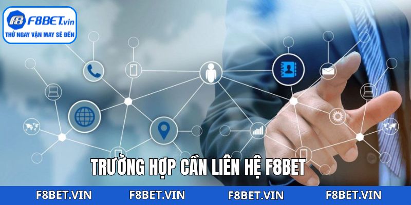 Các tình huống phổ biến cần liên hệ F8bet